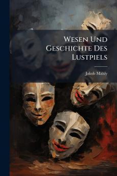Wesen Und Geschichte Des Lustpiels