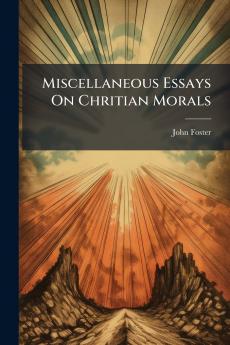 Miscellaneous Essays On Chritian Morals