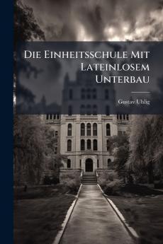 Die Einheitsschule Mit Lateinlosem Unterbau