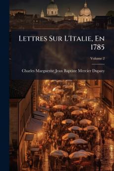 Lettres Sur L'Italie En 1785; Volume 2