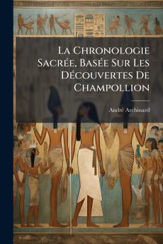 La Chronologie Sacrée Basée Sur Les Découvertes De Champollion