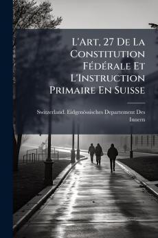 L'Art 27 De La Constitution Fédérale Et L'Instruction Primaire En Suisse