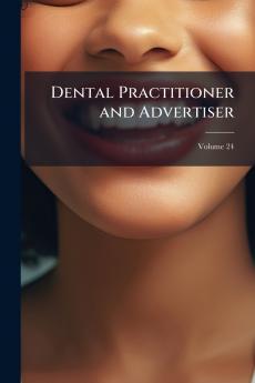 Dental Practitioner and Advertiser; Volume 24
