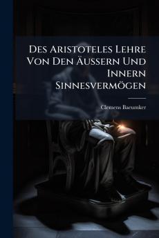 Des Aristoteles Lehre Von Den Äussern Und Innern Sinnesvermögen