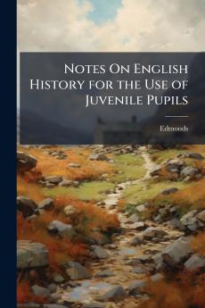 Notes On English History for the Use of Juvenile Pupils