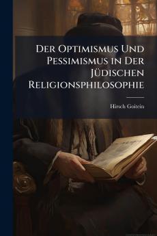 Der Optimismus Und Pessimismus in Der Jüdischen Religionsphilosophie