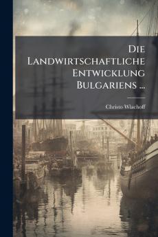 Die Landwirtschaftliche Entwicklung Bulgariens ...