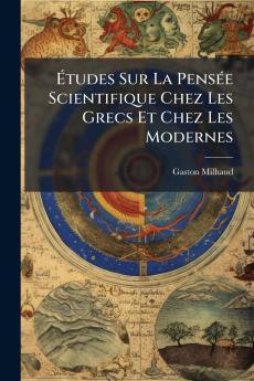 Études Sur La Pensée Scientifique Chez Les Grecs Et Chez Les Modernes
