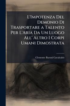 L'Impotenza Del Demonio Di Trasportare a Talento Per L'Aria Da Un Luogo All' Altro I Corpi Umani Dimostrata