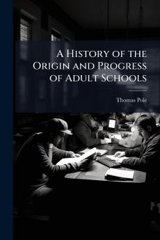 A History of the Origin and Progress of Adult Schools