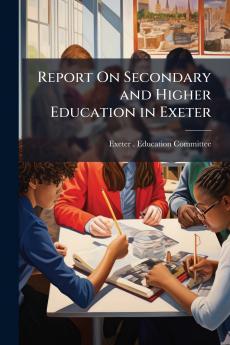 Report On Secondary and Higher Education in Exeter