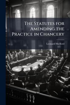 The Statutes for Amending the Practice in Chancery