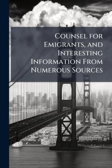 Counsel for Emigrants and Interesting Information From Numerous Sources
