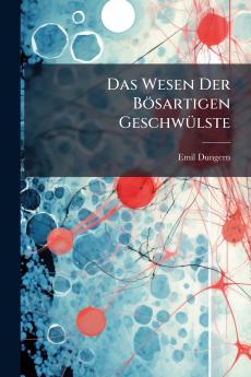 Das Wesen Der Bösartigen Geschwülste