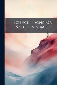 Science in Song Or Nature in Numbers