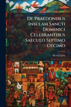 De Praedonibus Insulam Sancti Dominici Celebrantibus Saeculo Septimo Decimo