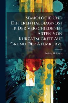 Semiologie Und Differentialdiagnostik Der Verschiedenen Arten Von Kurzatmigkeit Auf Grund Der Atemkurve