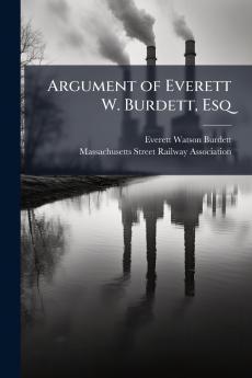 Argument of Everett W. Burdett Esq
