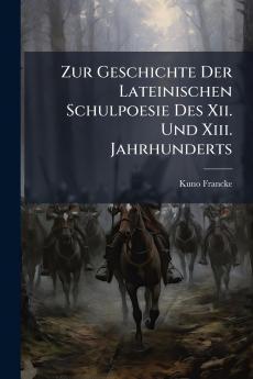 Zur Geschichte Der Lateinischen Schulpoesie Des Xii. Und Xiii. Jahrhunderts