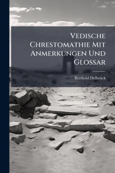 Vedische Chrestomathie Mit Anmerkungen Und Glossar