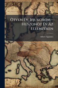 Ötven Év Ifjukorom--Huszonöt Év Az Ellenzéken