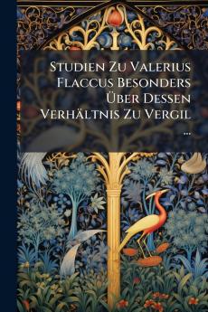 Studien Zu Valerius Flaccus Besonders Über Dessen Verhältnis Zu Vergil ...