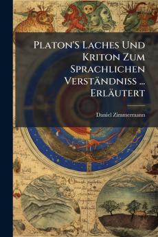 Platon'S Laches Und Kriton Zum Sprachlichen Verständniss ... Erläutert
