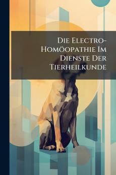 Die Electro-Homöopathie Im Dienste Der Tierheilkunde