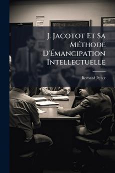 J. Jacotot Et Sa Méthode D'Émancipation Intellectuelle