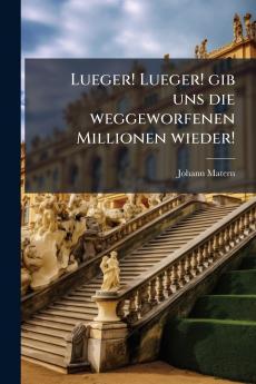 Lueger! Lueger! gib uns die weggeworfenen Millionen wieder!