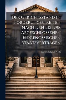 Der Gerichtsstand in Forderungsstreiten Nach Den Bis 1798 Abgeschlossenen Eidgenössischen Staatsverträgen