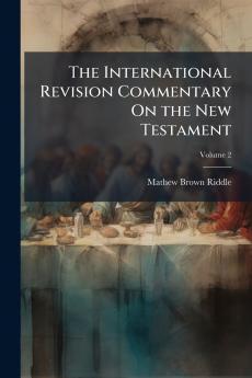 The International Revision Commentary On the New Testament; Volume 2