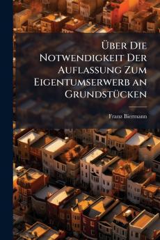Über Die Notwendigkeit Der Auflassung Zum Eigentumserwerb an Grundstücken