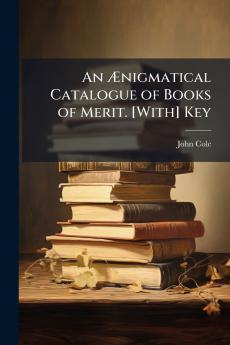 An Ænigmatical Catalogue of Books of Merit. [With] Key