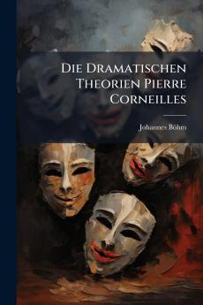 Die Dramatischen Theorien Pierre Corneilles