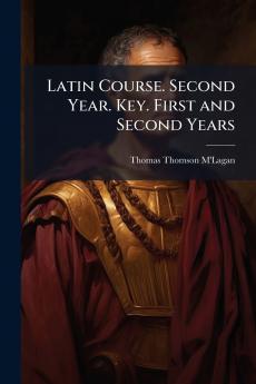 Latin Course. Second Year. Key. First and Second Years