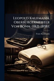 Leopold Kaufmann Oberbürgermeister Von Bonn. (1821-1898).