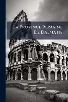 La Province Romaine De Dalmatie
