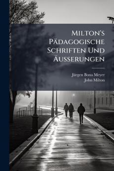 Milton's Pädagogische Schriften Und Äusserungen