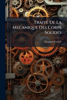 Traité De La Mécanique Des Corps Solides