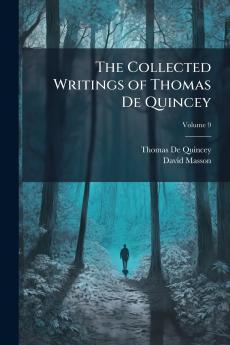 The Collected Writings of Thomas De Quincey; Volume 9
