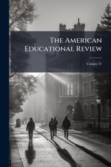 The American Educational Review; Volume 31
