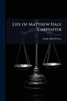 Life of Matthew Hale Carpenter