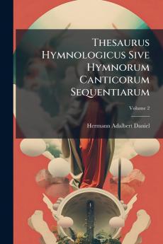 Thesaurus Hymnologicus Sive Hymnorum Canticorum Sequentiarum; Volume 2