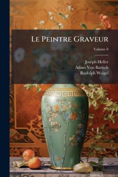 Le Peintre Graveur; Volume 8