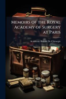 Memoirs of the Royal Academy of Surgery at Paris