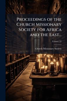 Proceedings of the Church Missionary Society for Africa and the East...; Volume 22