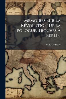 Mémoires Sur La Révolution De La Pologue Trouvés À Berlin