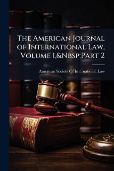 The American Journal of International Law Volume 1&Nbsp;Part 2