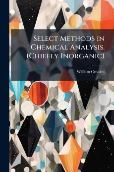 Select Methods in Chemical Analysis. (Chiefly Inorganic)